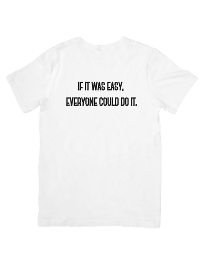 "If It Was Easy, Everyone Could Do It" T-Shirt